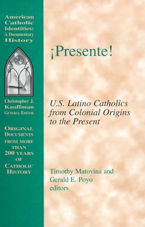Image du vendeur pour Presente!: U.S. Latino Catholics from Colonial Origins to the Present (American Catholic Identities: A Documentary History) mis en vente par Redux Books