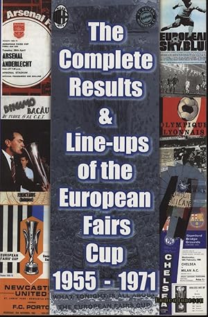 Seller image for THE COMPLETE RESULTS & LINE-UPS OF THE EUROPEAN FAIRS CUP 1955-1971 for sale by Sportspages