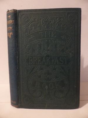The Breakfast Book: A Cookery- Book for the Morning Meal, or Breakfast Table