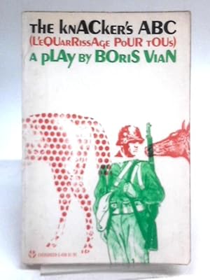 Image du vendeur pour The Knacker's Abc (L'equarrissage Pour Tous): A Paramilitary Vaudeville In One Long Act mis en vente par World of Rare Books