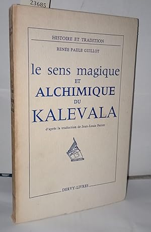 Image du vendeur pour Le sens magique et alchimique du Kaleva mis en vente par Librairie Albert-Etienne