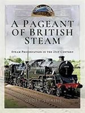 Bild des Verkufers fr A Pageant of British Steam : Steam Preservation in the 21st Century zum Verkauf von AHA-BUCH GmbH