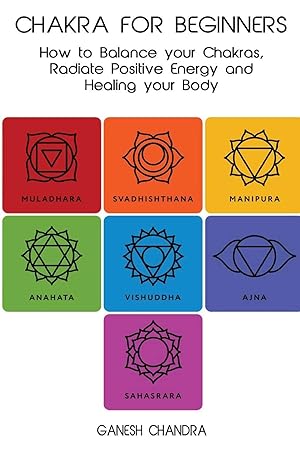 Immagine del venditore per Chakra For Beginners: How to Balance Your Chakras, Radiate Positive Energy And Healing Your Body venduto da Redux Books
