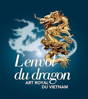 Seller image for L'envol du dragon : art royal du Vietnam [Publi  l'occasion de l'exposition ponyme prsente au Muse national des arts asiatiques - Guimet, du 9 juillet au 15 septembre 2014] for sale by Papier Mouvant