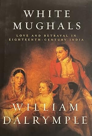 Bild des Verkufers fr White Mughals. Love and Betrayal in Eighteenth-Century India zum Verkauf von Antiquariaat Schot