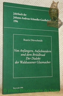 Bild des Verkufers fr Von Anfngern, Aufschneidern und dem Brislboad. Der Dialekt der Waldsassener Glasmacher. Jahrbuch der Johann-Andreas-Schmeller-Gesellschaft 1996. zum Verkauf von Bouquinerie du Varis