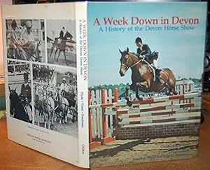 Seller image for A Week Down in Devon A History of the Devon Horse Show AUTHOR SIGNED for sale by HORSE BOOKS PLUS LLC