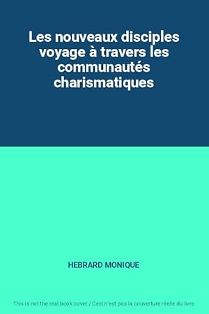 Bild des Verkufers fr Les nouveaux disciples voyage  travers les communauts charismatiques zum Verkauf von Ammareal