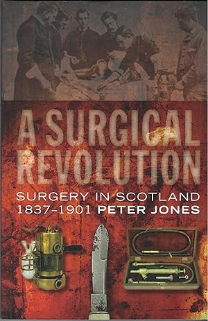 A Surgical Revolution: Surgery in Scotland, 1837-1901