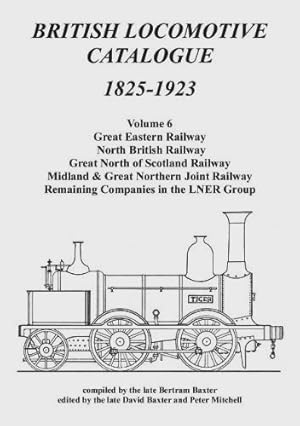 Seller image for BRITISH LOCOMOTIVE CATALOGUE 1825-1923 VOLUME 6 for sale by Martin Bott Bookdealers Ltd