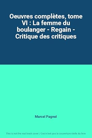 Bild des Verkufers fr Oeuvres compltes, tome VI : La femme du boulanger - Regain - Critique des critiques zum Verkauf von Ammareal