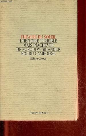 Bild des Verkufers fr Theatre du soleil l'histoire terrible mais inacheve de Norodom Sihanouk Roi du Cambodge. zum Verkauf von Le-Livre