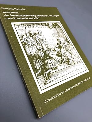 Itinerarium der Gesandtschaft König Ferdinand I. von Ungarn nach Konstantinopel 1530. Materialia ...
