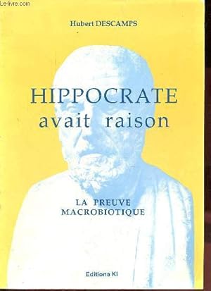 Image du vendeur pour Hippocrate avait raison - La preuve macrobiotique. mis en vente par Le-Livre
