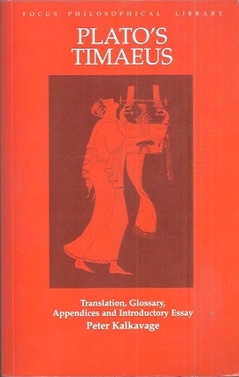 Plato's Timaeus. Translation, Glossary, Appendices and Introductory Essay by Peter Kalkavage.
