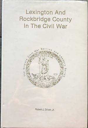 Lexington and Rockbridge County in the Civil War (The Virginia Civil War Battles and Leaders Seri...