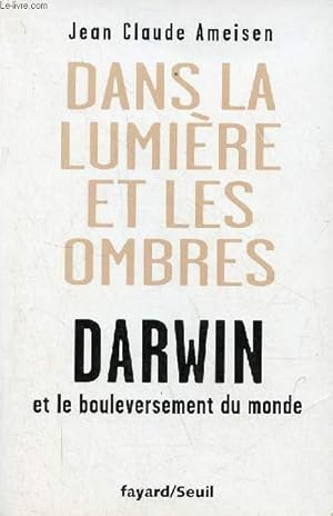 Bild des Verkufers fr Dans la lumire et les ombres - Darwin et le bouleversement du monde. zum Verkauf von Le-Livre