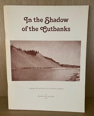 In the Shadow of the Cutbanks. A Story of Growing Up in Prince George