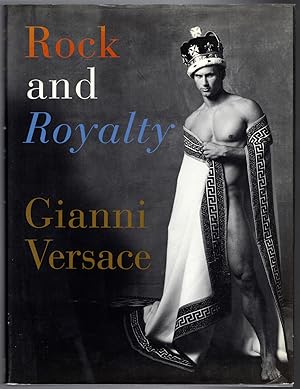 Bild des Verkufers fr Rock and Royalty: The Ever-Changing Look of Versace's Couture As See--and Modeled--by the Kings, Queens, and Jokers of Rock & Roll zum Verkauf von Lake Country Books and More