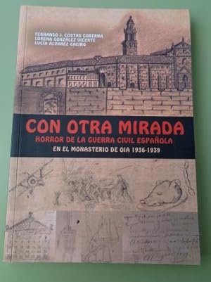 Seller image for Con otra mirada. Horror de la Guerra Civil espaola en el monasterio de Oia 1936-1939 for sale by GALLAECIA LIBROS