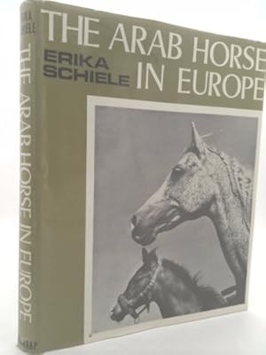 Bild des Verkufers fr The Arab horse in Europe: History and present breeding of the pure Arab; zum Verkauf von ThriftBooksVintage