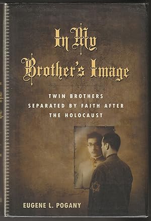 In my Brother's Image: Twin Brothers Separated By Faith After the Holocaust (Signed First Edition)