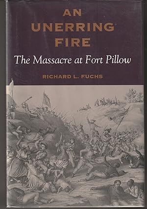 An Unerring Fire: The Massacre at Fort Pillow