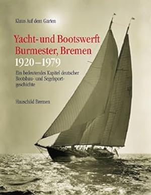 Bild des Verkufers fr Yacht- und Bootswerft Burmester, Bremen 1920-1979: Ein bedeutendes Kapitel deutscher Bootsbau- und Segelsportgeschichte zum Verkauf von Volker Ziesing