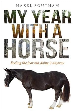 Bild des Verkufers fr My Year with a Horse: Feeling the Fear But Doing It Anyway zum Verkauf von Smartbuy