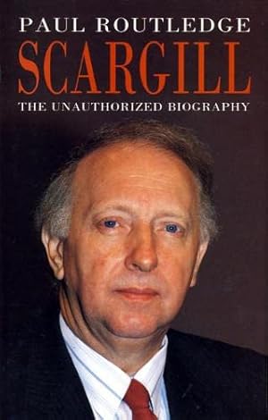 Imagen del vendedor de Scargill: The Unauthorized Biography a la venta por WeBuyBooks