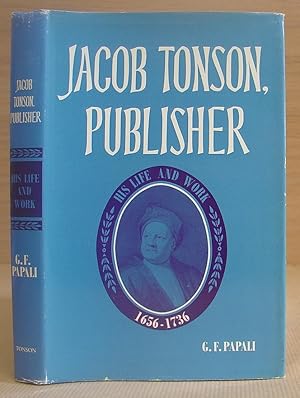 Jacob Tonson, Publisher - His LIfe And Work ( 1656 - 1736 )