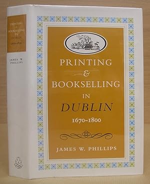 Bild des Verkufers fr Printing And Bookselling In Dublin, 1670 - 1800 : A Bibliographical Enquiry zum Verkauf von Eastleach Books