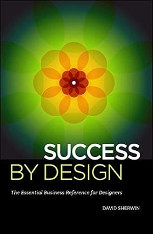 Imagen del vendedor de Success By Design: The Essential Business Reference For Designers a la venta por WeBuyBooks