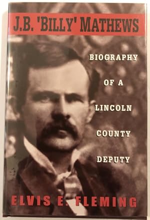 Seller image for J. B. 'BILLY' MATHEWS. BIOGRAPHY OF A LINCOLN COUNTY DEPUTY for sale by BUCKINGHAM BOOKS, ABAA, ILAB, IOBA