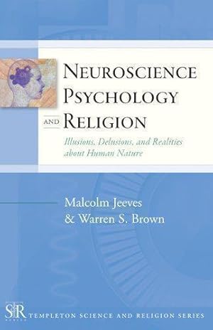 Bild des Verkufers fr Neuroscience, Psychology, and Religion: Illusions, Delusions, and Realities about Human Nature (Templeton Science and Religion Series) zum Verkauf von WeBuyBooks