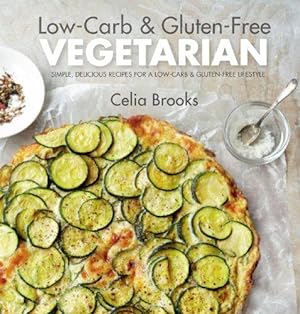 Bild des Verkufers fr Low-Carb & Gluten-free Vegetarian: simple, delicious recipes for a low-carb and gluten-free lifestyle zum Verkauf von WeBuyBooks