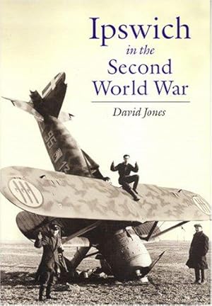 Image du vendeur pour Ipswich in the Second World War: Unprepared to Be Warriors mis en vente par WeBuyBooks