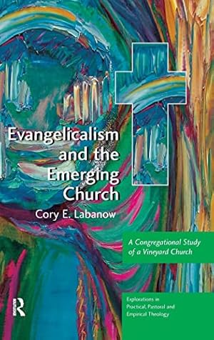 Seller image for Evangelicalism and the Emerging Church: A Congregational Study of a Vineyard Church (Explorations in Practical, Pastoral and Empirical Theology) for sale by WeBuyBooks