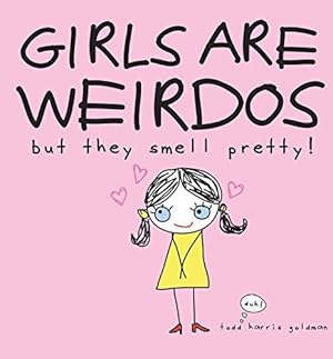 Bild des Verkufers fr Girls Are Weirdos But They Smell Pretty! zum Verkauf von WeBuyBooks