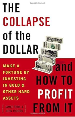 Image du vendeur pour The Collapse of the Dollar and How to Profit from It: Make a Fortune by Investing in Gold and Other Hard Assets mis en vente par WeBuyBooks