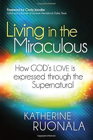 Imagen del vendedor de Living in the Miraculous: How God's Love Is Expressed Through the Supernatural a la venta por WeBuyBooks