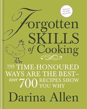 Bild des Verkufers fr Forgotten Skills of Cooking: The time-honoured ways are the best - over 700 recipes show you why: 700 Recipes Showing You Why the Time-honoured Ways Are the Best zum Verkauf von WeBuyBooks