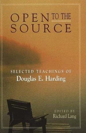 Bild des Verkufers fr OPEN TO THE SOURCE: Selected Teachings of Douglas E. Harding zum Verkauf von WeBuyBooks