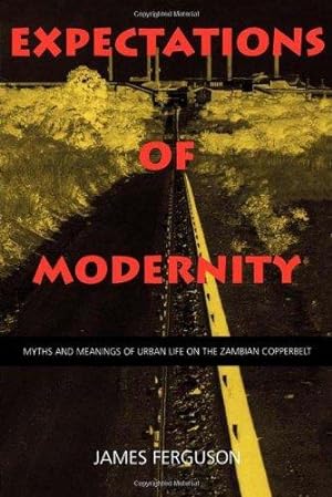 Bild des Verkufers fr Expectations of Modernity: Myths and Meanings of Urban Life on the Zambian Copperbelt: 57 (Perspectives on Southern Africa) zum Verkauf von WeBuyBooks