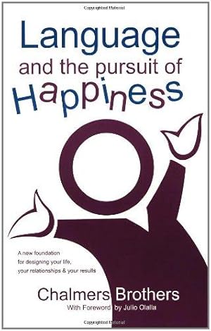 Immagine del venditore per Language and the Pursuit of Happiness: A New Foundation for Designing Your Life, Your Relationships & Your Results venduto da WeBuyBooks