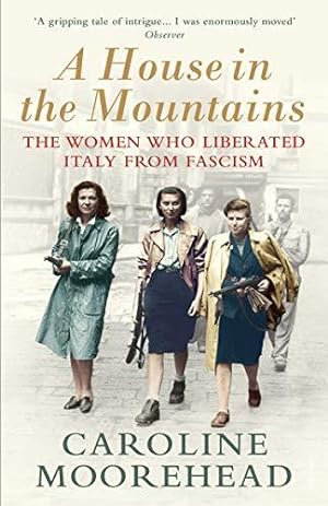 Seller image for A House in the Mountains: The Women Who Liberated Italy from Fascism (The Resistance Quartet) for sale by WeBuyBooks