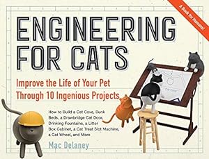 Image du vendeur pour Engineering for Cats: Better the Life of Your Pet with10 Cat-Approved Projects mis en vente par WeBuyBooks