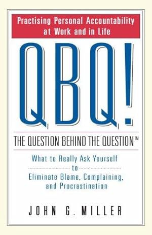 Seller image for QBQ! The Question Behind the Question: What to really ask yourself to eliminate blame, complaining and procrastination for sale by WeBuyBooks 2