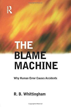 Imagen del vendedor de The Blame Machine: Why Human Error Causes Accidents a la venta por WeBuyBooks