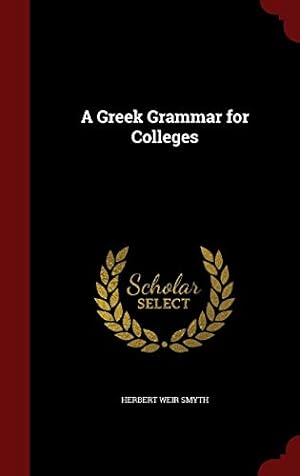 Bild des Verkufers fr A Greek Grammar for Colleges zum Verkauf von WeBuyBooks